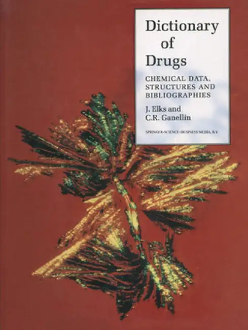 The Dictionary of Drugs: Chemical Data: Chemical Data, Structures and Bibliographies by J. Elks