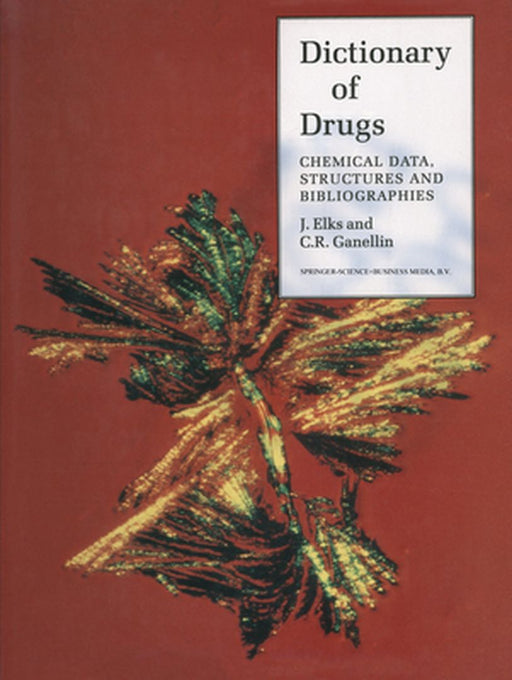 The Dictionary of Drugs: Chemical Data: Chemical Data, Structures and Bibliographies by J. Elks