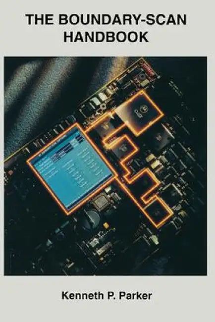 The Boundary-Scan Handbook by Kenneth P. Parker