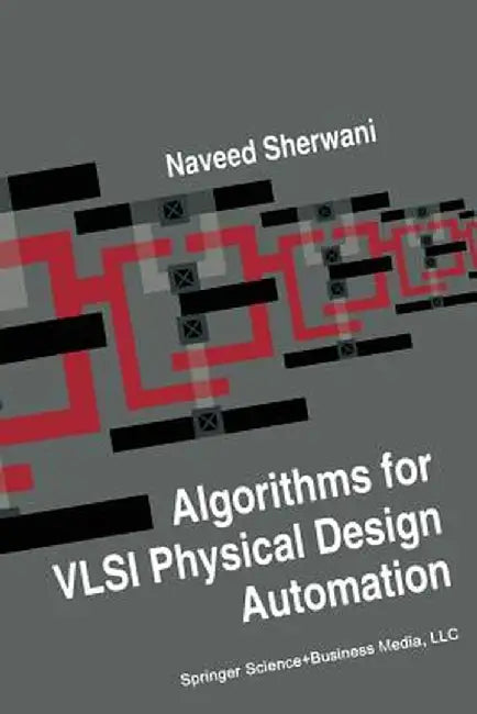 Algorithms for VLSI Physical Design Automation by Naveed A. Sherwani