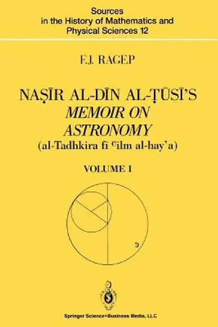 Naṣīr Al-Dīn Al-Ṭūsī's Memoir on Astronomy (Al-Tadhkira Fī CILM Al-Hay'a): Volume I: Introduction, Edition, and T by F. J. Ragep