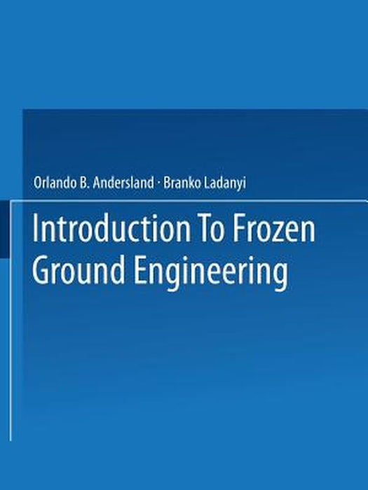 An Introduction to Frozen Ground Engineering by Orlando B. Andersland