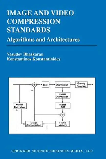 Image and Video Compression Standards: Algorithms and Architectures by Vasudev Bhaskaran