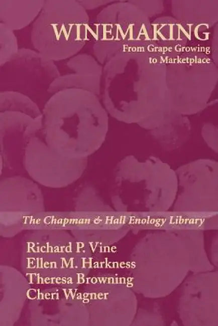 Winemaking: From Grape Growing to Marketplace by Richard P. Vine