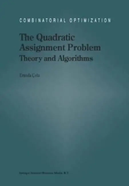 The Quadratic Assignment Problem: Theory and Algorithms by Cela E. Cela
