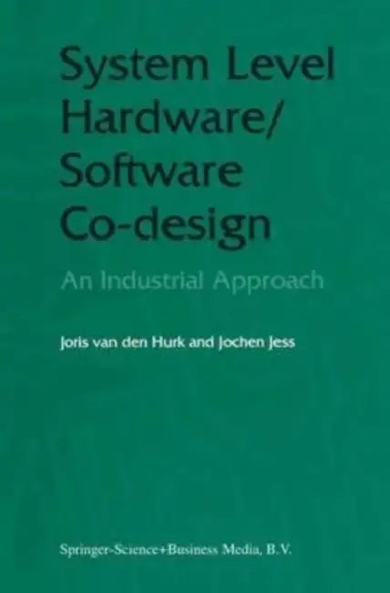 System Level Hardware/Software Co-Design: An Industrial Approach by Stephane Metayer