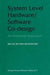 System Level Hardware/Software Co-Design: An Industrial Approach by Stephane Metayer