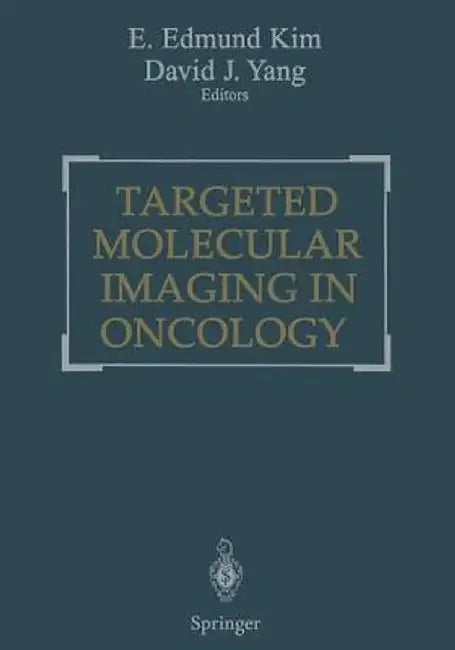 Targeted Molecular Imaging in Oncology by E. Edmund Kim