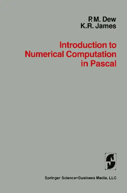 Introduction to Numerical Computation in Pascal by Dew/James