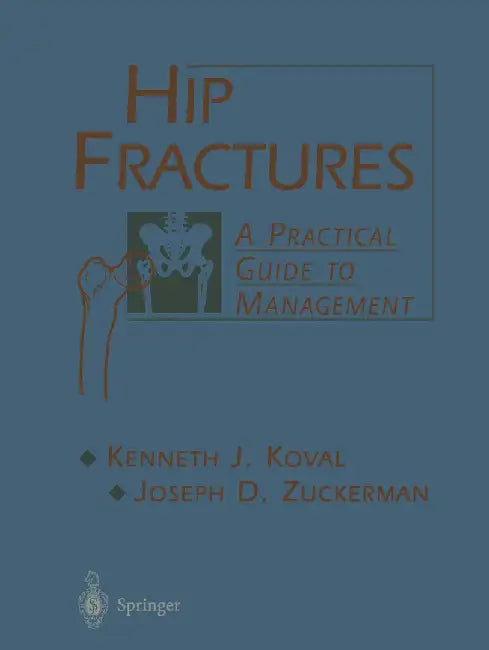 Hip Fractures: A Practical Guide to Management by Kenneth Koval