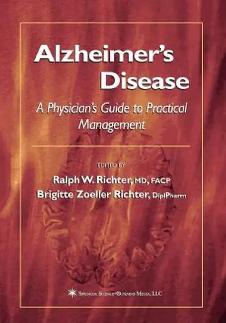 Alzheimer's Disease: A Physician's Guide to Practical Management by Ralph W. Richter