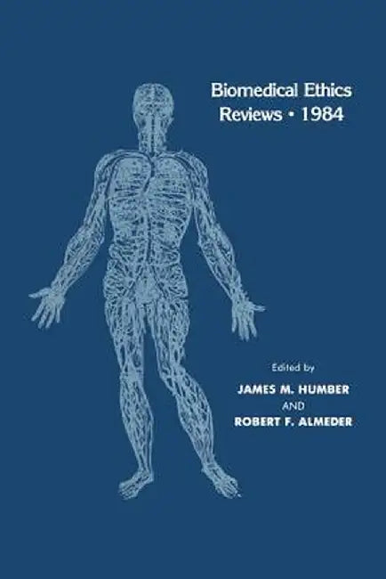 Biomedical Ethics Reviews - 1984 by James M. Humber