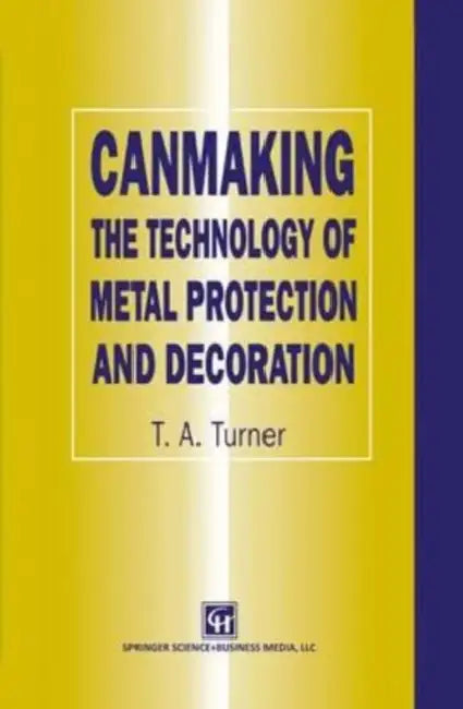 Canmaking: The Technology of Metal Protection and Decoration by Stefan Stammer