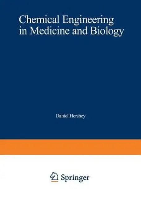 Chemical Engineering in Medicine and Biology: Proceedings of the Thirty-Third Annual Chemical Engineering Symposium of the Division of Industrial and by Daniel Hershey