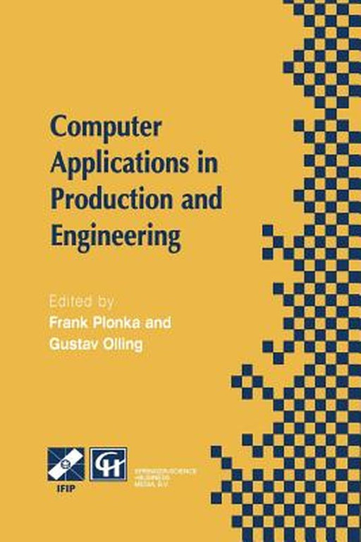 Computer Applications in Production and Engineering: Ifip Tc5 International Conference on Computer Applications in Production and Engineering (Cape '9 by Frank Plonka