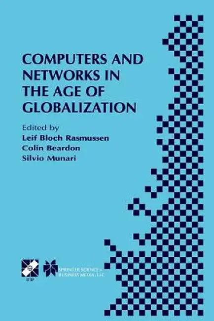 Computers and Networks in the Age of Globalization: Ifip Tc9 Fifth World Conference on Human Choice and Computers August 25-28, 1998, Geneva, Switzerl by Leif Bloch Rasmussen