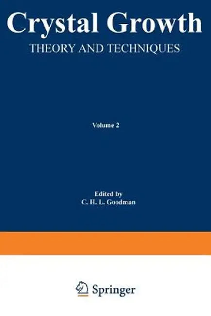 Crystal Growth: Theory and Techniques Volume 2 by C. H. L. Goodman