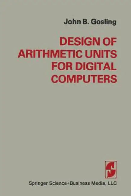 Design of Arithmetic Units for Digital Computers by Gosling