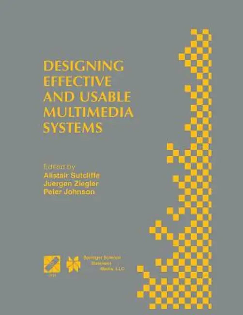 Designing Effective and Usable Multimedia Systems: Proceedings of the Ifip Working Group 13.2 Conference on Designing Effective and Usable Multimedia by Alistair G. Sutcliffe