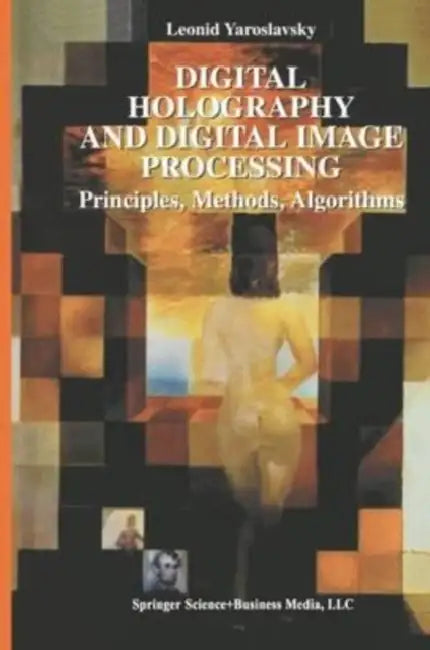 Digital Holography and Digital Image Processing: Principles, Methods, Algorithms by Christopher Braider
