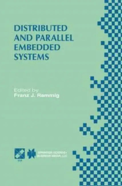 Distributed and Parallel Embedded Systems: IFIP WG10.3/WG10.5 International Workshop on Distributed and Parallel Embedded Systems (DIPES'98) October 5-6, 1998, Schlo Eringerfeld, Germany by Tracey; Burnard, Jane Turner
