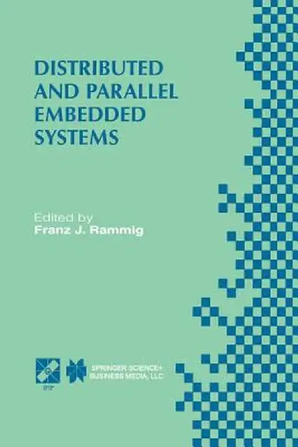 Distributed and Parallel Embedded Systems: Ifip Wg10.3/Wg10.5 International Workshop on Distributed and Parallel Embedded Systems (Dipes'98) October 5 by Franz J. Rammig