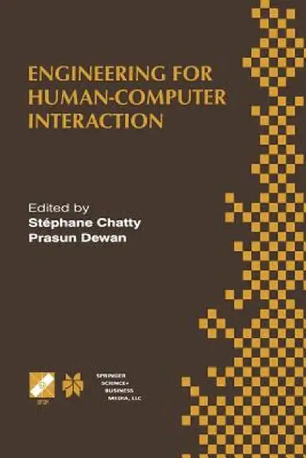 Engineering for Human-Computer Interaction: Ifip Tc2/Tc13 Wg2.7/Wg13.4 Seventh Working Conference on Engineering for Human-Computer Interaction Septem by Stéphane Chatty