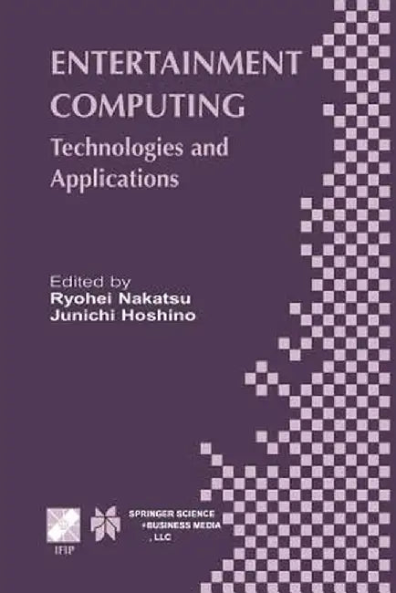 Entertainment Computing: Technologies and Application by Ryohei Nakatsu