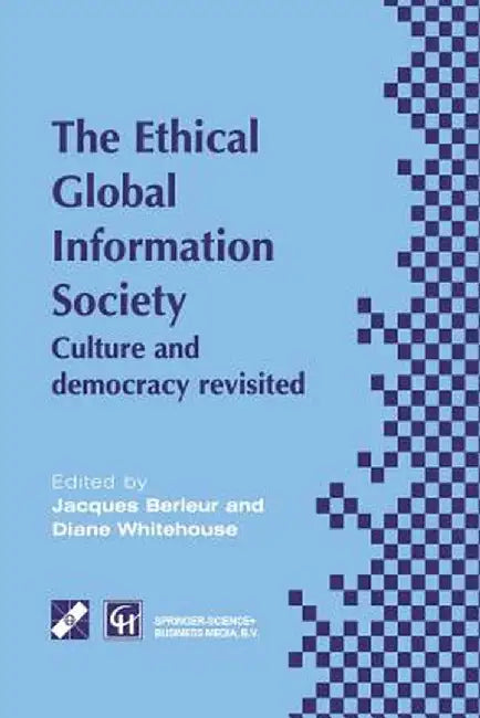 An Ethical Global Information Society: Culture and Democracy Revisited by Jacques J. Berleur