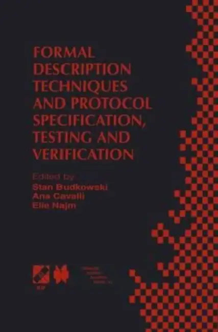 Formal Description Techniques and Protocol Specification, Testing and Verification: FORTE XI/PSTV XVIII'98 IFIP TC6 WG6.1 Joint International Conference on Formal Description Techniques for Distributed Systems and Communication Protocols (FORTE XI) and P