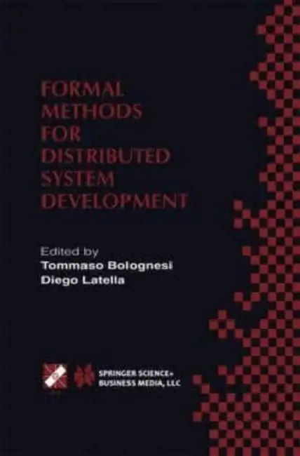 Formal Methods for Distributed System Development: FORTE / PSTV 2000 IFIP TC6 WG6.1 Joint International Conference on Formal Description Techniques for Distributed Systems and Communication Protocols (FORTE XIII) and Protocol Specification, Testing and V by Matthew Paul Turner