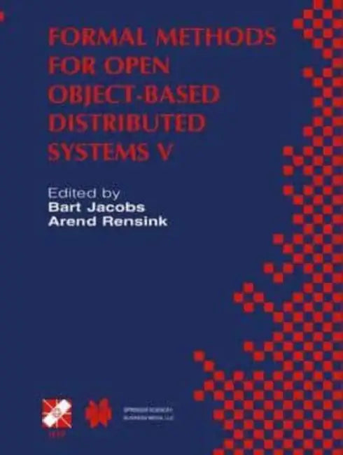 Formal Methods for Open Object-Based Distributed Systems V: IFIP TC6 / WG6.1 Fifth International Conference on Formal Methods for Open Object-Based Distributed Systems (FMOODS 2002) March 20-22, 2002, Enschede, The Netherlands by Tony Mitton