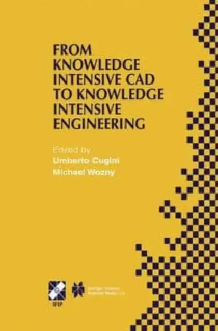 From Knowledge Intensive CAD to Knowledge Intensive Engineering: IFIP TC5 WG5.2. Fourth Workshop on Knowledge Intensive CAD May 22-24, 2000, Parma, Italy by Rob Colson