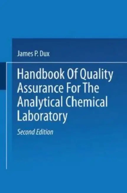 Handbook of Quality Assurance for the Analytical Chemistry Laboratory by Dux J. Dux