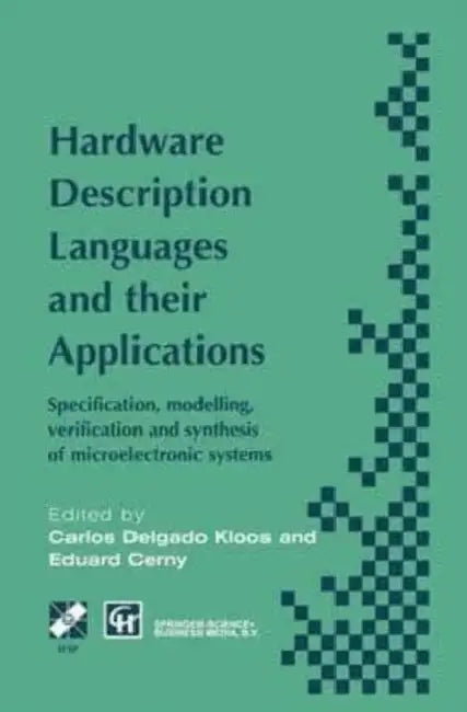 Hardware Description Languages and their Applications: Specification, modelling, verification and synthesis of microelectronic systems by Megan McDonald