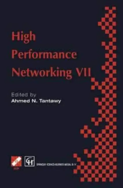 High Performance Networking VII: IFIP TC6 Seventh International Conference on High Performance Networks (HPN ' 97), 28th April - 2nd May 1997, White Plains, New York, USA by James H. Cock