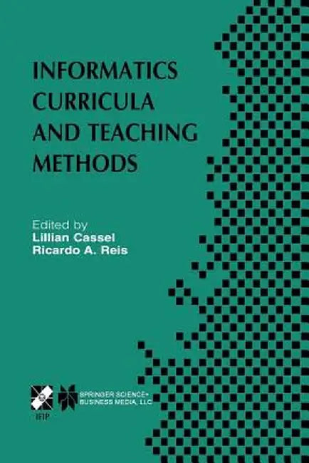 Informatics Curricula and Teaching Methods: Ifip Tc3 / Wg3.2 Conference on Informatics Curricula, Teaching Methods and Best Practice (Ictem 2002) July by Lillian Cassel