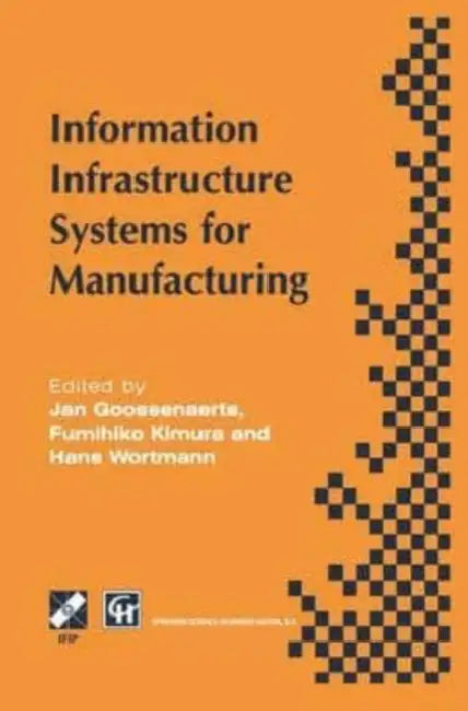 Information Infrastructure Systems for Manufacturing: Proceedings of the IFIP TC5/WG5.3/WG5.7 international conference on the Design of Information Infrastructure Systems for Manufacturing, DIISM '96 Eindhoven, the Netherlands, 15-18 September 1996