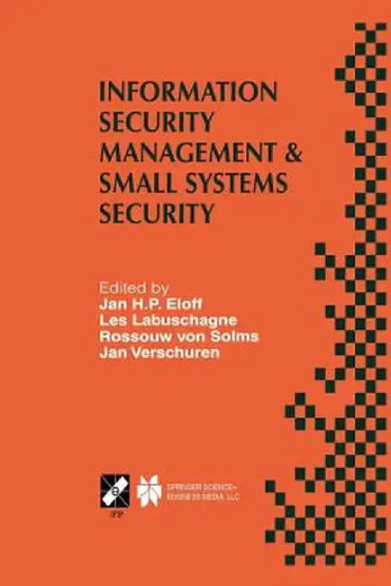 Information Security Management & Small Systems Security: Ifip Tc11 Wg11.1/Wg11.2 Seventh Annual Working Conference on Information Security Management by Jan H. P. Eloff
