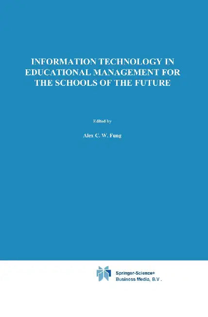 Information Technology in Educational Management for the Schools of the Future: Ifip Tc3/ Wg 3.4 International Conference on Information Technology in by A. Fung