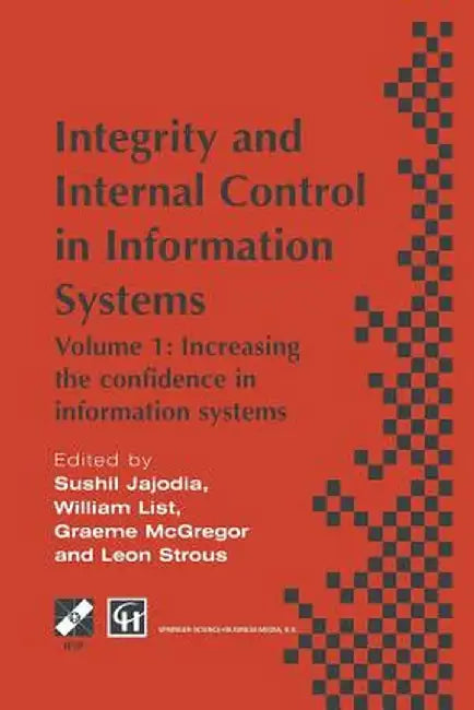 Integrity and Internal Control in Information Systems: Volume 1: Increasing the Confidence in Information Systems by Sushil Jajodia