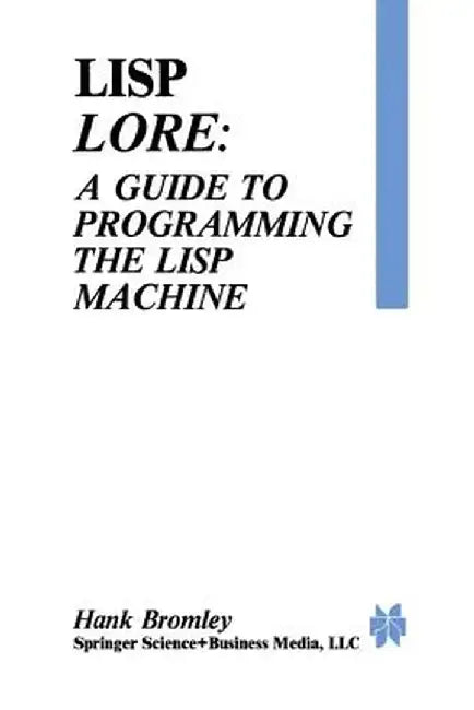 LISP Lore: A Guide to Programming the LISP Machine by H. Bromley