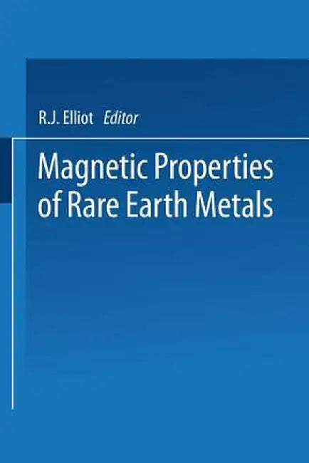 Magnetic Properties of Rare Earth Metals by R. Elliott