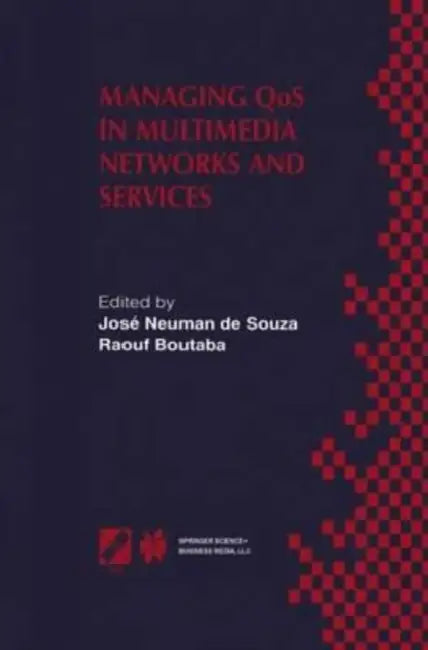Managing QoS in Multimedia Networks and Services: IEEE / IFIP TC6 - WG6.4 & WG6.6 Third International Conference on Management of Multimedia Networks and Services (MMNS'2000) September 25-28, 2000, Fortaleza, Ceara, Brazil by John Saul