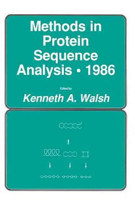 Methods in Protein Sequence Analysis - 1986 by Kenneth A. Walsh
