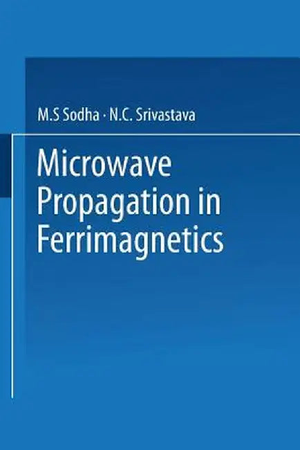 Microwave Propagation in Ferrimagnetics by M. S. Sodha