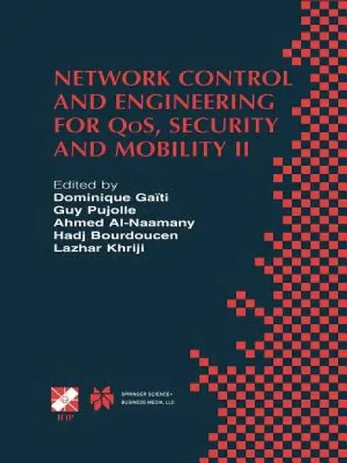 Network Control and Engineering for Qos, Security and Mobility: Ifip Tc6 / Wg6.2 & Wg6.7 Conference on Network Control and Engineering for Qos, Securi by Dominique Gaïti