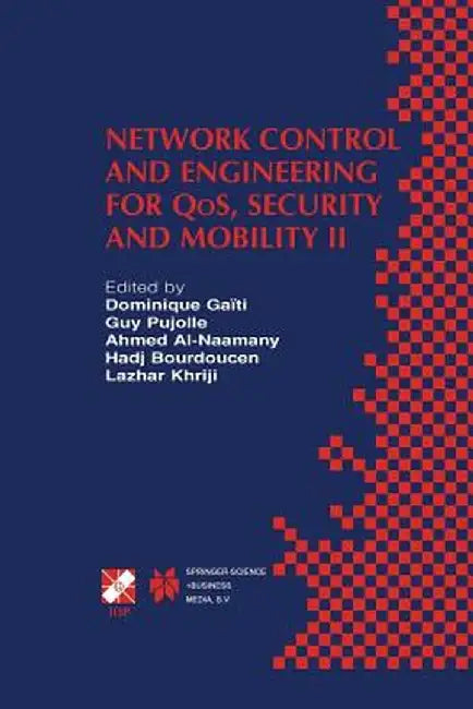 Network Control and Engineering for Qos, Security and Mobility II: Ifip Tc6 / Wg6.2 & Wg6.7 Second International Conference on Network Control and Eng by Dominique Gaïti