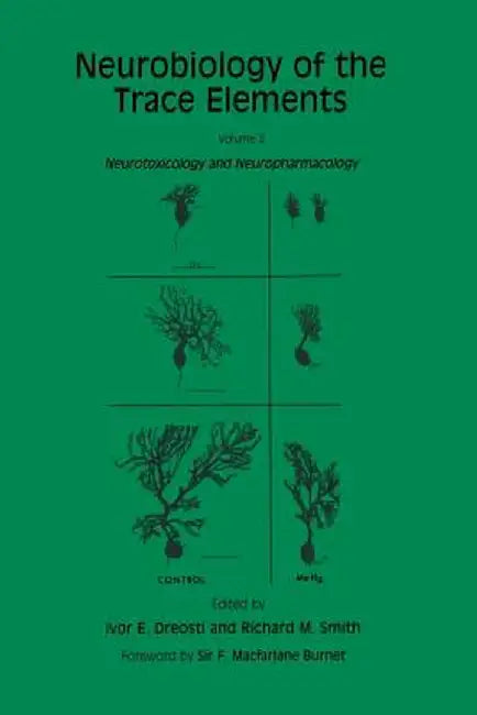 Neurobiology of the Trace Elements: Volume 2: Neurotoxicology and Neuropharmacology by Ivor E. Dreosti