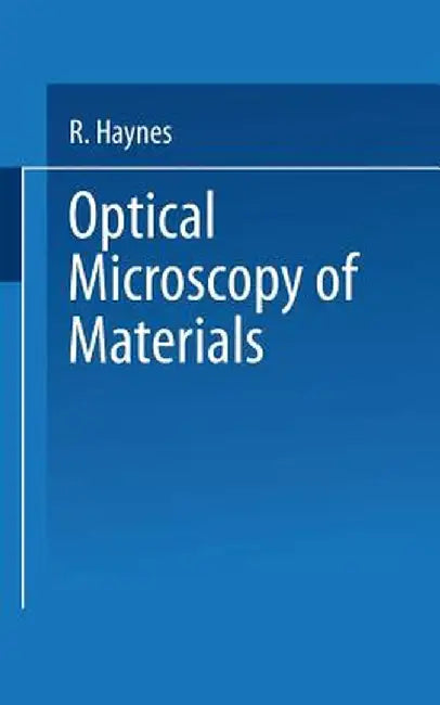 Optical Microscopy of Materials by Raymond Haynes